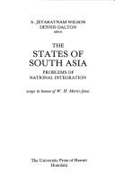 Cover of: The States of South Asia: problems of national integration : essays in honour of W.H. Morris-Jones