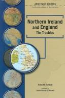 Cover of: NORTHERN IRELAND AND ENGLAND: THE TROUBLES (Arbitrary Borders: Political Boundaries in World History) by 