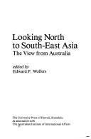Cover of: Looking North to South-East Asia: The View from Australia