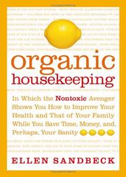 Cover of: Organic Housekeeping: In Which the Non-Toxic Avenger Shows You How to Improve Your Health and That of Your Family, While You Save Time, Money, and, Perhaps, Your Sanity