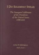 Cover of: I do solemnly swear: the inaugural addresses of the presidents of the United States, 1789-2001