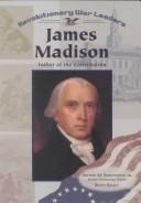 Cover of: James Madison: Father of the Constitution (Revolutionary War Leaders)
