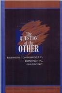 Cover of: The Question of the Other: Essays in Contemporary Continental Philosophy (Selected Studies in Phenomenology and Existential Philosophy, 15)