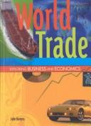Cover of: World Trade (Exploring Business and Economics) by John Burgess
