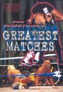 Cover of: Pro Wrestling's Greatest Matches (Pro Wrestling Legends) by Matt Hunter