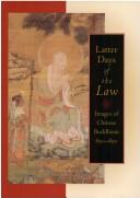 Cover of: Latter days of the law: images of Chinese Buddhism, 850-1850