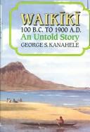 Cover of: Waikiki 100 B.C. to 1900 A.D. by George S. Kanahele