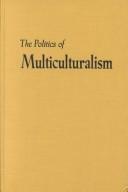 Cover of: The Politics of Multiculturalism: Pluralism and Citizenship in Malaysia, Singapore, and Indonesia