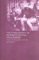 Cover of: The Ethnography of Vietnam's Central Highlanders: A Historical Contextualization, 1850-1990 (Anthropology of Asia Series)