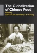 Cover of: The globalization of Chinese food by edited by David Y.H. Wu and Sidney C.H. Cheung