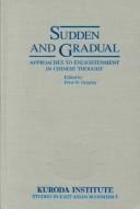 Cover of: Sudden and gradual: approaches to enlightenment in Chinese thought