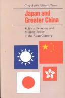 Cover of: Japan and Greater China: Political Economy and Military Power in the Asian Century
