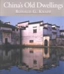 China's Old Dwellings by Ronald G. Knapp