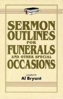 Cover of: Sermon outlines for funerals and other special occasions by compiled by Al Bryant.