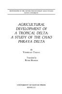 Cover of: Agricultural Development of a Tropical Delta: A Study of the Chao Phraya Delta (Monographs of the Center for Southeast Asian Studies, Kyoto University)