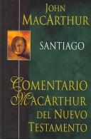 Cover of: Santiago-HC: MacArthur New Testament Commentary: James (Comentario Macarthur Del Nuevo Testamento/the Macarthur New Testament Commentary)