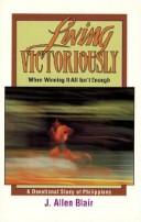 Cover of: Living victoriously, when winning it all isn't enough: a devotional study of Philippians