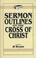 Cover of: Sermon Outlines on the Cross of Christ (Sermon Outlines (Kregel))