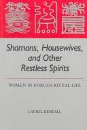 Shamans, Housewives, and Other Restless Spirits by Laurel Kendall