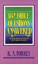 Cover of: 182 Bible questions answered: scriptural solutions to practical and perplexing questions