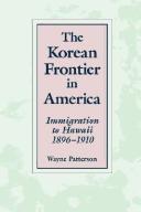 Cover of: The Korean Frontier in America: Immigration to Hawaii, 1896-1910