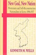 Cover of: New God, New Nation: Protestants and Self-Reconstruction Nationalism in Korea, 1896-1937 (Hawai'i Studies on Korea)