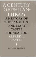 Cover of: A Century Of Philanthropy: A History Of The Samuel N. And Mary Castle Foundation
