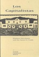 Cover of: Los Capitalistas: Hispano Merchants and the Santa Fe Trade