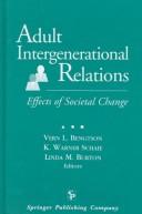 Cover of: Adult intergenerational relations by Vern L. Bengtson, K. Warner Schaie, Linda M. Burton, editors.