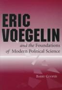 Cover of: Eric Voegelin and the Foundations of Modern Political Science by Barry Cooper, Eric Voegelin