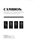 Cover of: Cambios: the spirit of transformation in Spanish colonial art