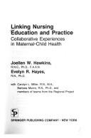 Cover of: Linking Nursing Education and Practice: Collaborative Experiences in Maternal-Child Health (Springer Series on the Teaching of Nursing, Vol 10)
