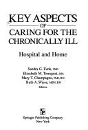 Cover of: Key aspects of caring for the chronically ill: hospital and home