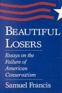 Cover of: Beautiful Losers: Essays on the Failure of American Conservatism