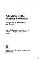 Cover of: Addiction in the nursing profession by Mary R. Haack, Tonda L. Hughes, editors.