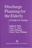 Cover of: Discharge planning for the elderly : a guide for nurses / Kimberly Dash ... [et al.].