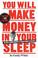 Cover of: You Will Make Money in Your Sleep