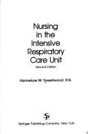 Cover of: Nursing in the intensive respiratory care unit by Hannelore M. Sweetwood, Sweetwood, Hannelore M. Sweetwood