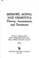 Cover of: Memory, aging, and dementia: theory, assessment, and treatment