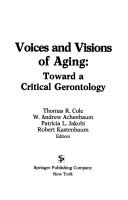 Cover of: Voices and visions of aging: toward a critical gerontology