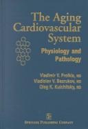 Cover of: The aging cardiovascular system: physiology and pathology