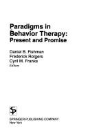Cover of: Paradigms in Behavior Therapy by Daniel B. Fishman, Frederick Rotgers
