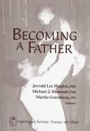 Cover of: Becoming a father by Jerrold Lee Shapiro, Michael J. Diamond, Martin Greenberg, editors.