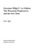 Cover of: Governor Philip F. La Follette, the Wisconsin Progressives, and the New Deal by Miller, John E.