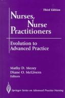 Cover of: Nurses, nurse practitioners: evolution to advanced practice