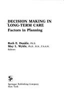 Cover of: Decision making in long-term care by Ruth E. Dunkle, May L. Wykle, editors.