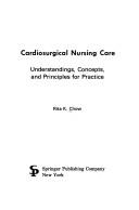 Cover of: Cardiosurgical nursing care: understandings, concepts, and principles for practice