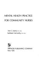 Cover of: Mental health practice for community nurses by Ann C. Harris, Kathleen McCarty, Ann C. Harris