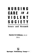 Cover of: Nursing care in a violent society: issues and research