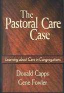 Cover of: The Pastoral Care Case: Learning About Care in Congregations